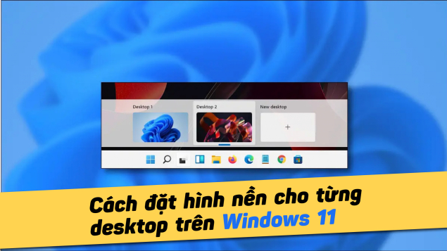 Cách đặt hình nền cho từng màn hình ảo trên Windows 11